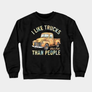 I like trucks more than people Crewneck Sweatshirt